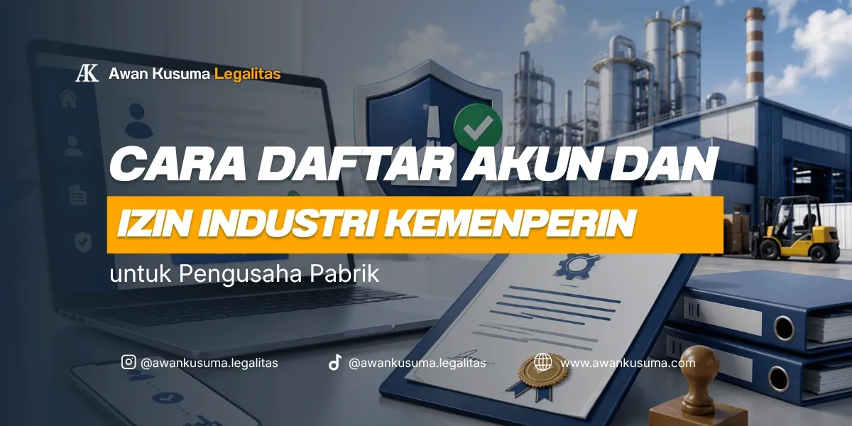 Panduan Cara Daftar Akun SIINAS Dan Izin Usaha Industri Kemenperin Untuk Pengusaha Pabrik - Awan Kusuma Legalitas
