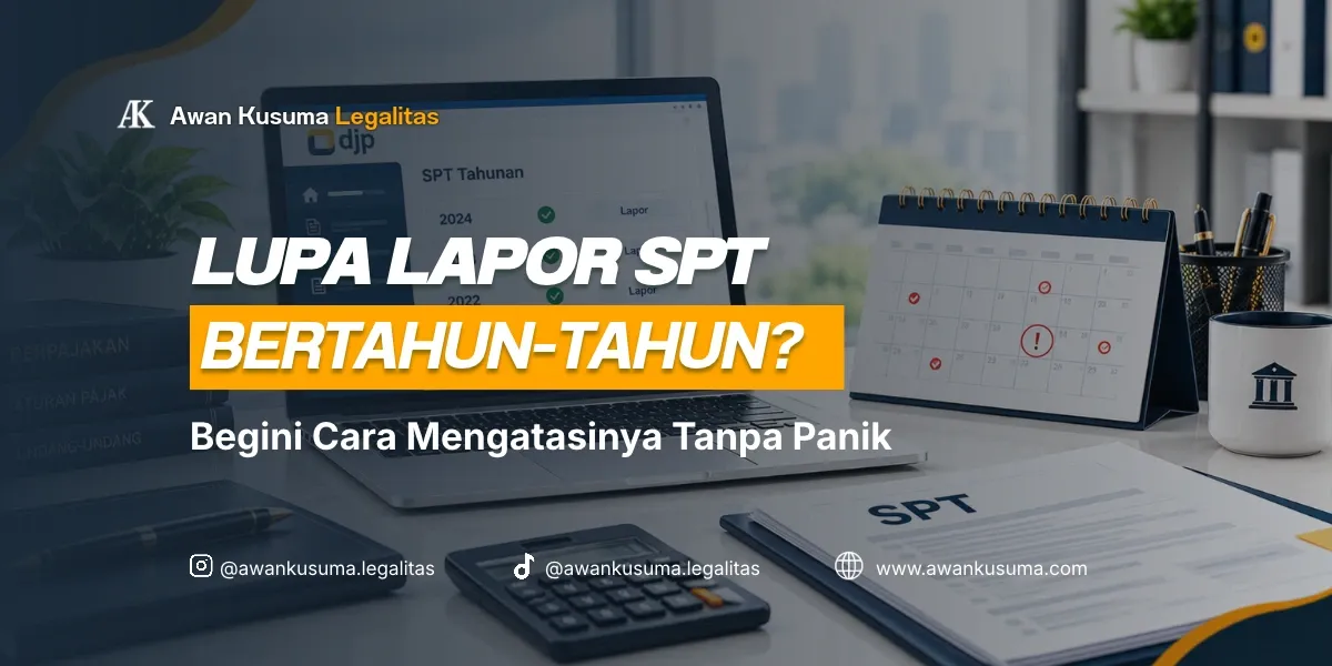 Lupa Lapor SPT Bertahun-tahun Begini Solusi Mengatasinya dan Denda Pajak - Awan Kusuma Legalitas