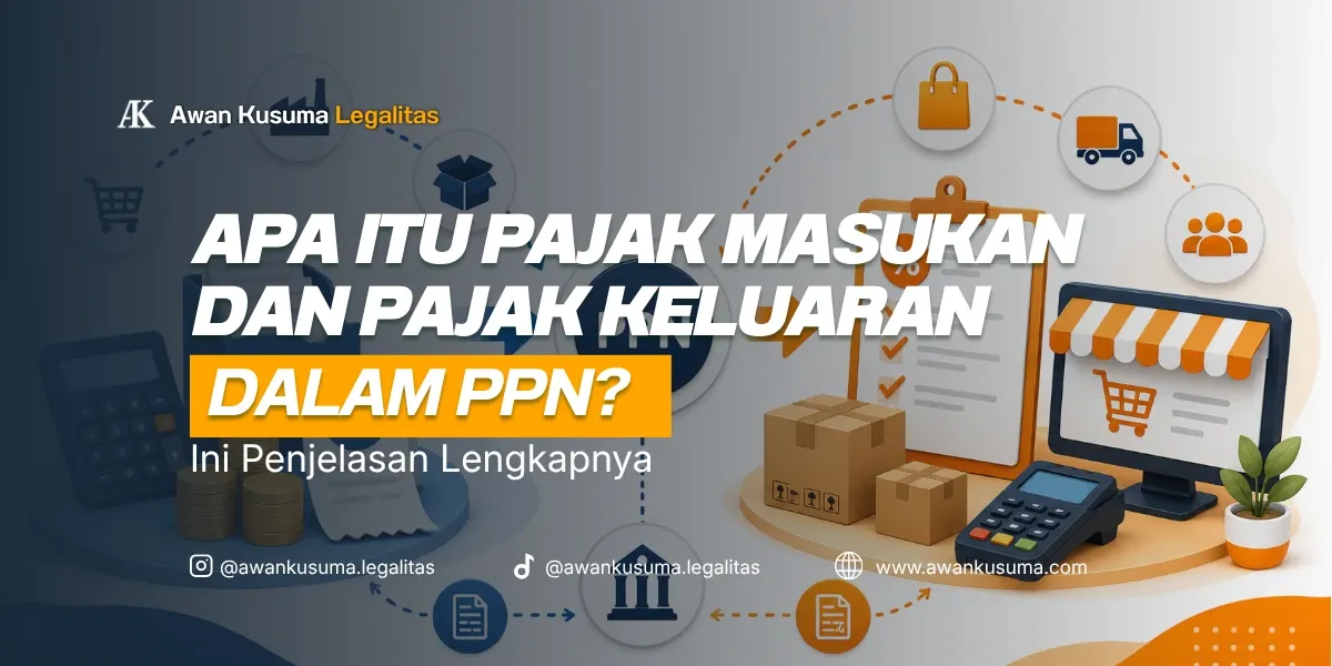 Perbedaan Pajak Masukan dan Pajak Keluaran dalam Mekanisme PPN - Awan Kusuma Legalitas