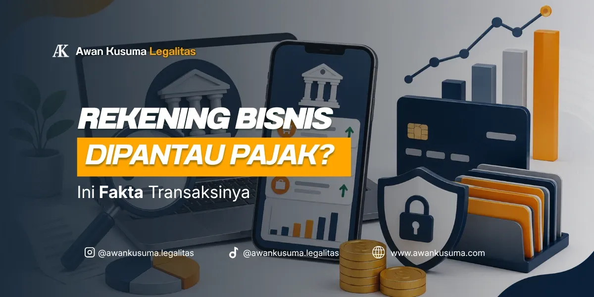 Fakta Pengawasan Pajak terhadap Transaksi Rekening Bisnis - Awan Kusuma Legalitas