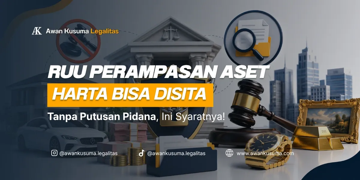 Aturan RUU Perampasan Aset Syarat Penyitaan Harta dan Perlindungan Bisnis - Awan Kusuma Legalitas