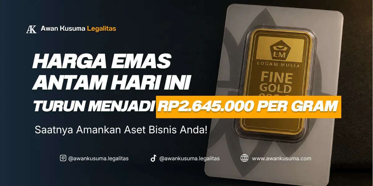 Banner digital dari Awan Kusuma Legalitas menampilkan informasi harga emas Antam hari ini turun menjadi Rp2.645.000 per gram dengan ajakan bertuliskan Saatnya Amankan Aset Bisnis Anda di samping gambar satu batangan logam mulia bersertifikat resmi
