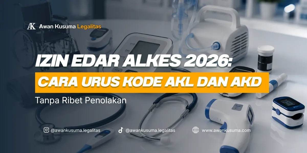 Panduan izin edar alkes 2026 tentang cara urus kode AKL impor dan AKD lokal dari Awan Kusuma Legalitas.